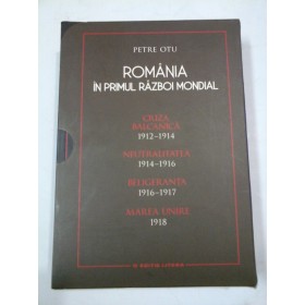 ROMANIA IN PRIMUL RAZBOI MONDIAL (4 volume) - PETRE  OTU